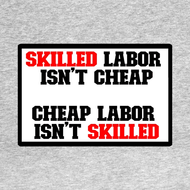 Skilled labor isn't cheap, Cheap Labor isn't skilled by DarkwingDave